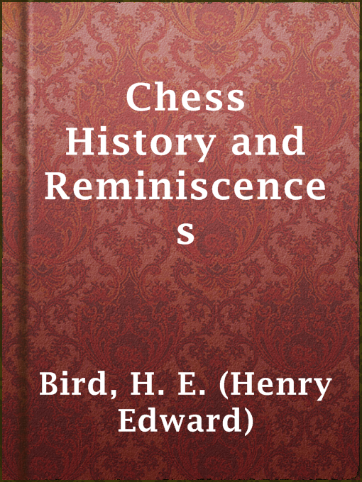 Title details for Chess History and Reminiscences by H. E. (Henry Edward) Bird - Wait list